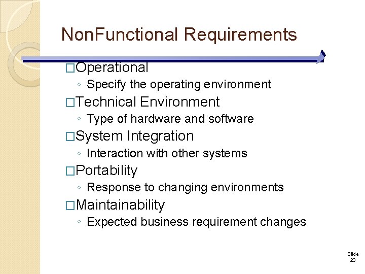 Non. Functional Requirements �Operational ◦ Specify the operating environment �Technical Environment ◦ Type of