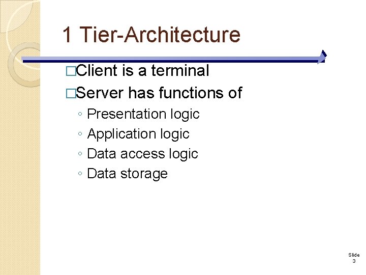 1 Tier-Architecture �Client is a terminal �Server has functions of ◦ Presentation logic ◦