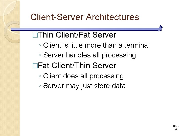 Client-Server Architectures �Thin Client/Fat Server ◦ Client is little more than a terminal ◦