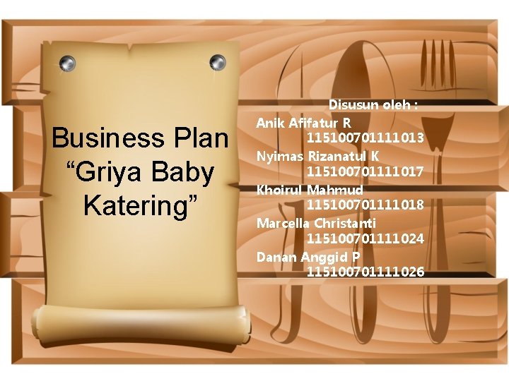 Business Plan “Griya Baby Katering” Disusun oleh : Anik Afifatur R 115100701111013 Nyimas Rizanatul