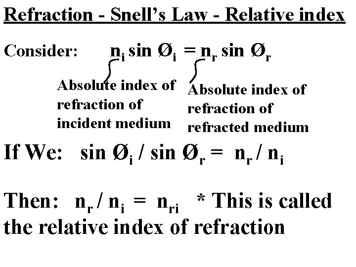 Refraction - Snell’s Law - Relative index Consider: ni sin Øi = nr sin