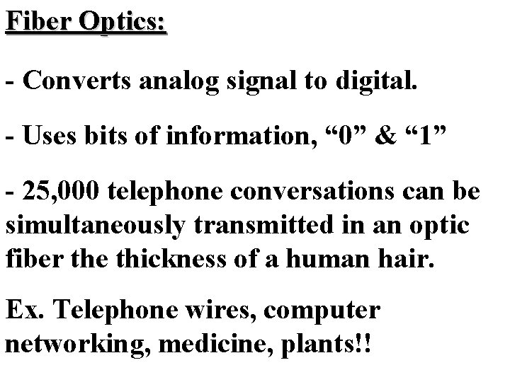 Fiber Optics: - Converts analog signal to digital. - Uses bits of information, “