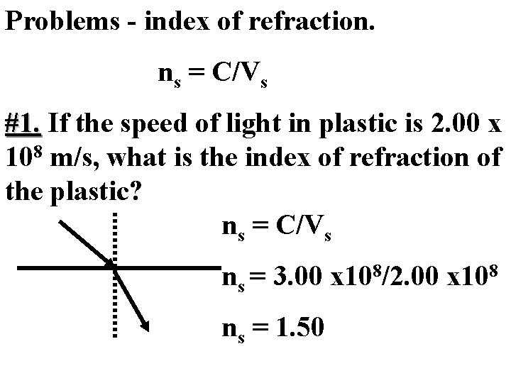 Problems - index of refraction. ns = C/Vs #1. If the speed of light