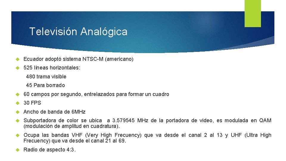 Televisión Analógica Ecuador adoptó sistema NTSC-M (americano) 525 líneas horizontales: 480 trama visible 45