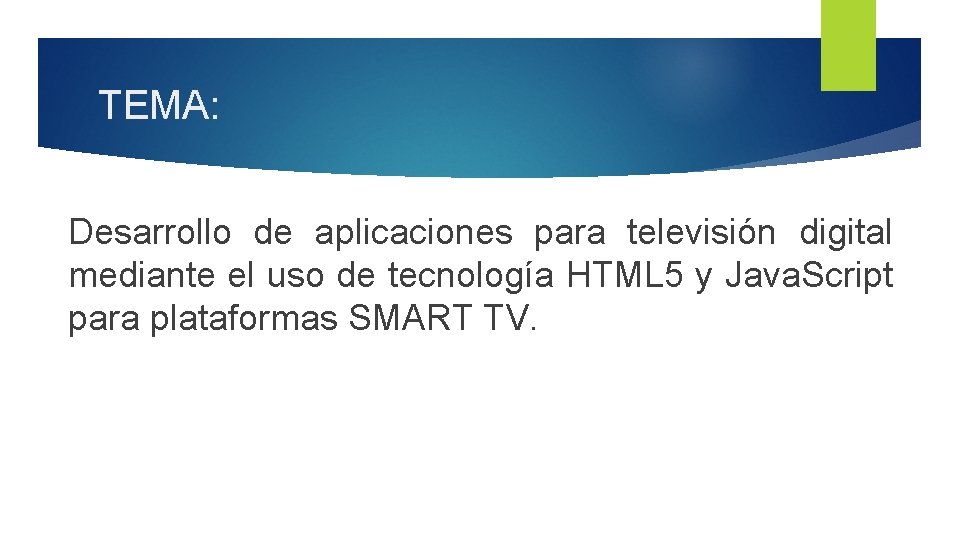 TEMA: Desarrollo de aplicaciones para televisión digital mediante el uso de tecnología HTML 5