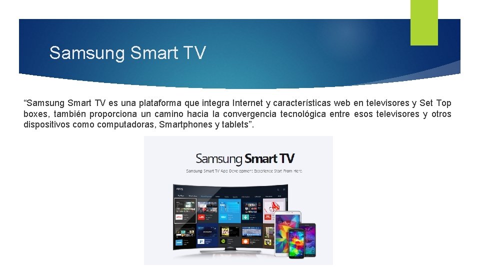 Samsung Smart TV “Samsung Smart TV es una plataforma que integra Internet y características