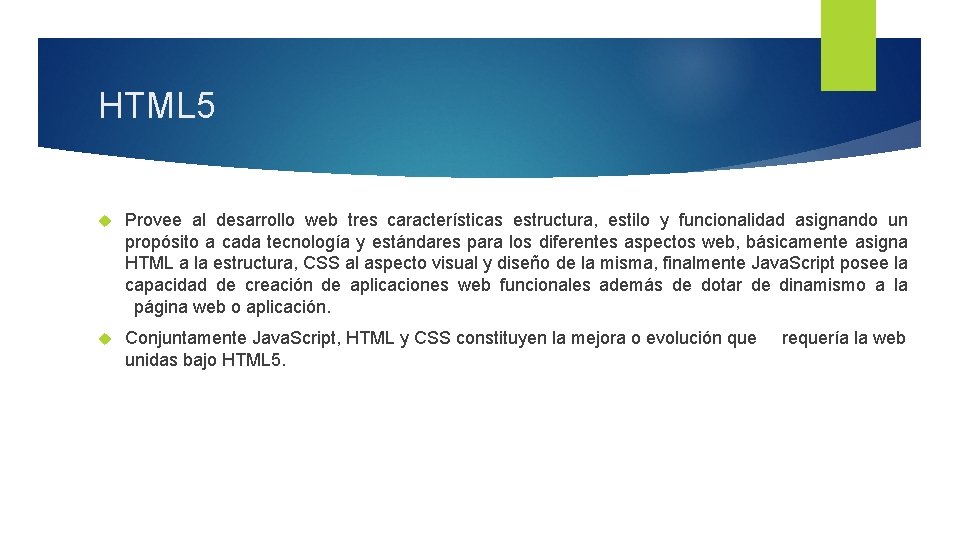 HTML 5 Provee al desarrollo web tres características estructura, estilo y funcionalidad asignando un