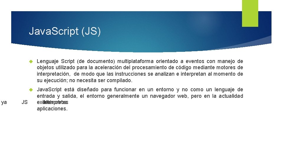 Java. Script (JS) ya Lenguaje Script (de documento) multiplataforma orientado a eventos con manejo