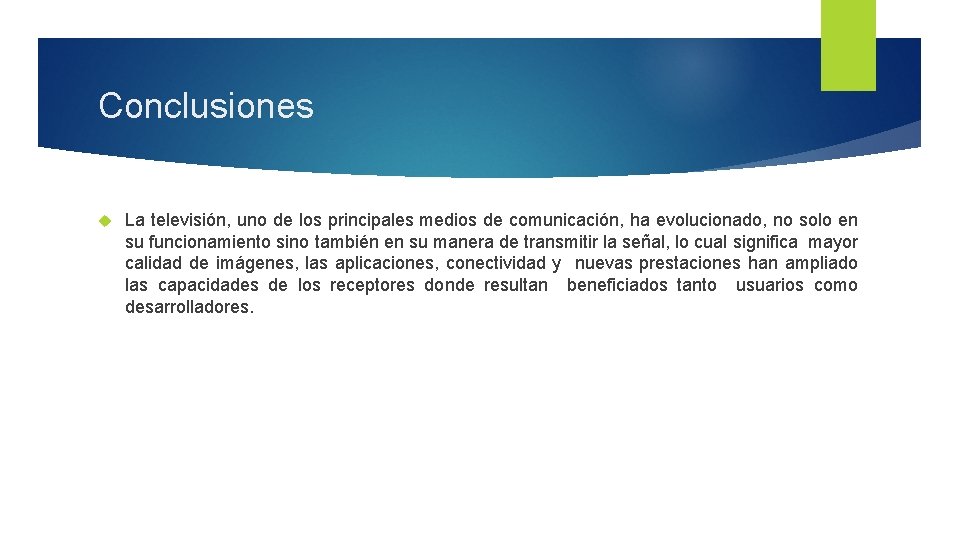 Conclusiones La televisión, uno de los principales medios de comunicación, ha evolucionado, no solo