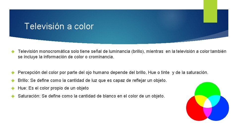 Televisión a color Televisión monocromática solo tiene señal de luminancia (brillo), mientras en la