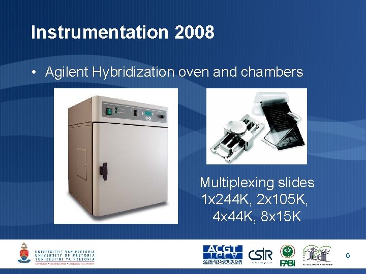 Instrumentation 2008 • Agilent Hybridization oven and chambers Multiplexing slides 1 x 244 K, Instrumentation 2008 • Agilent Hybridization oven and chambers Multiplexing slides 1 x 244 K,