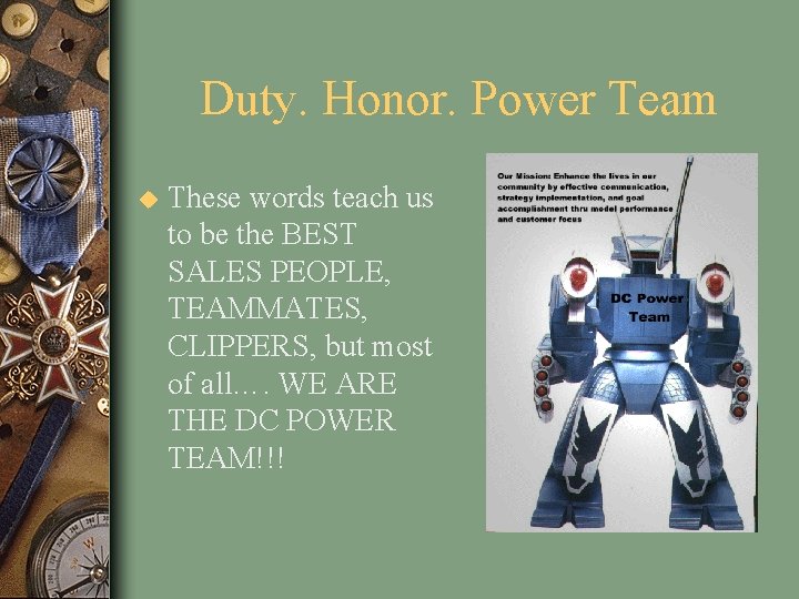 Duty. Honor. Power Team u These words teach us to be the BEST SALES