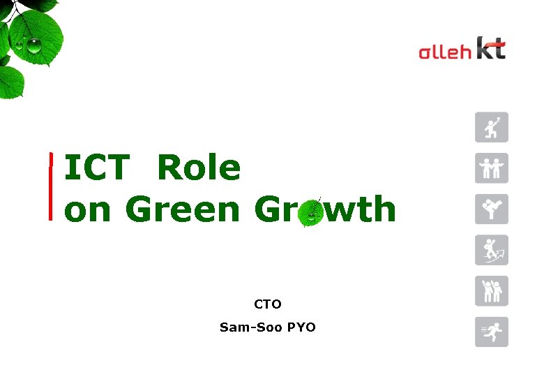 ICT Role on Green Gr wth CTO Sam-Soo PYO 