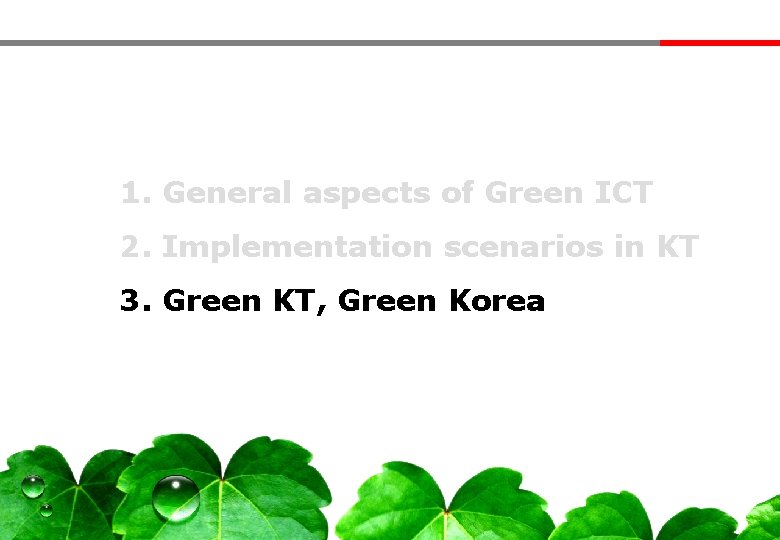 1. General aspects of Green ICT 2. Implementation scenarios in KT 3. Green KT,