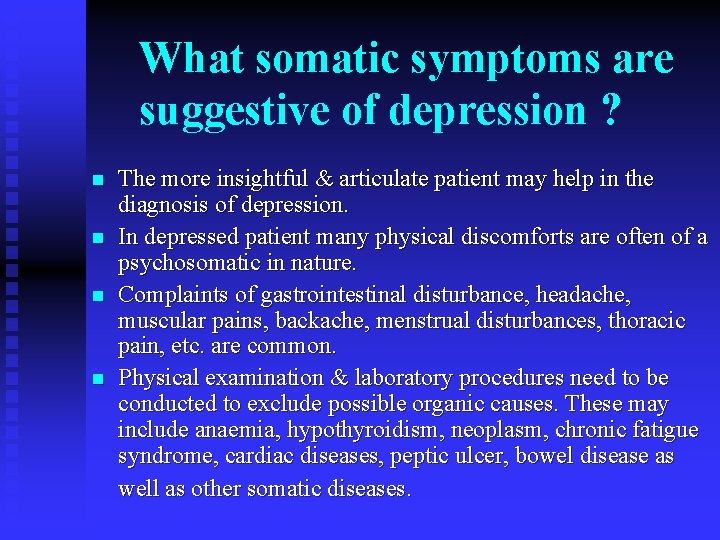What somatic symptoms are suggestive of depression ? n n The more insightful &