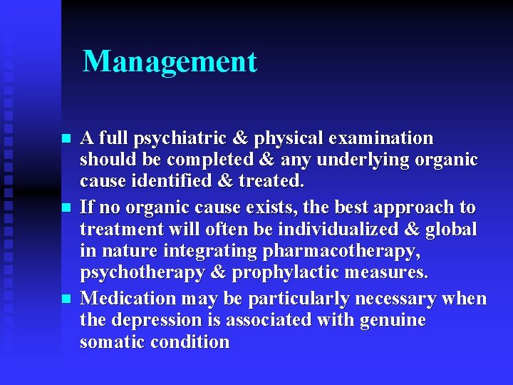 Management n n n A full psychiatric & physical examination should be completed &