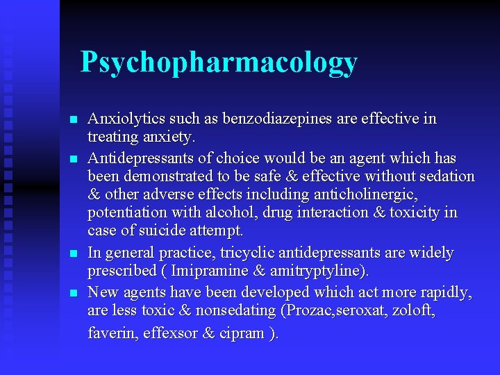 Psychopharmacology n n Anxiolytics such as benzodiazepines are effective in treating anxiety. Antidepressants of