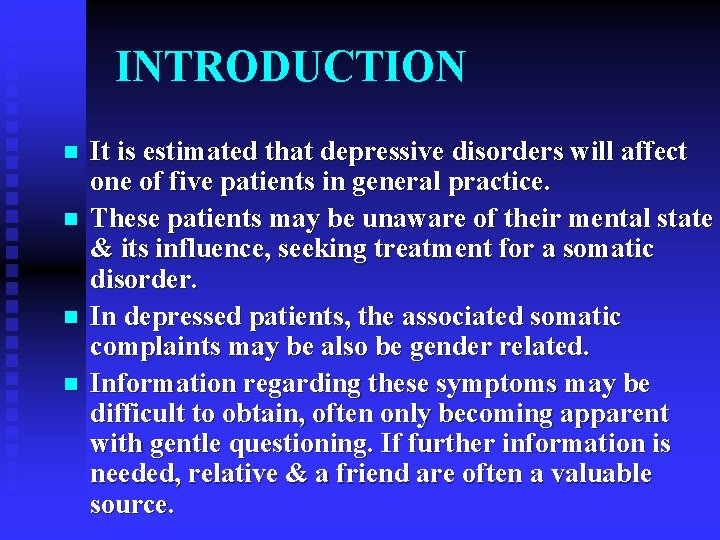 INTRODUCTION n n It is estimated that depressive disorders will affect one of five