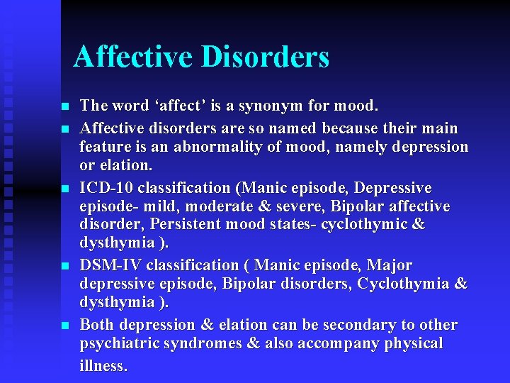 Affective Disorders n n n The word ‘affect’ is a synonym for mood. Affective