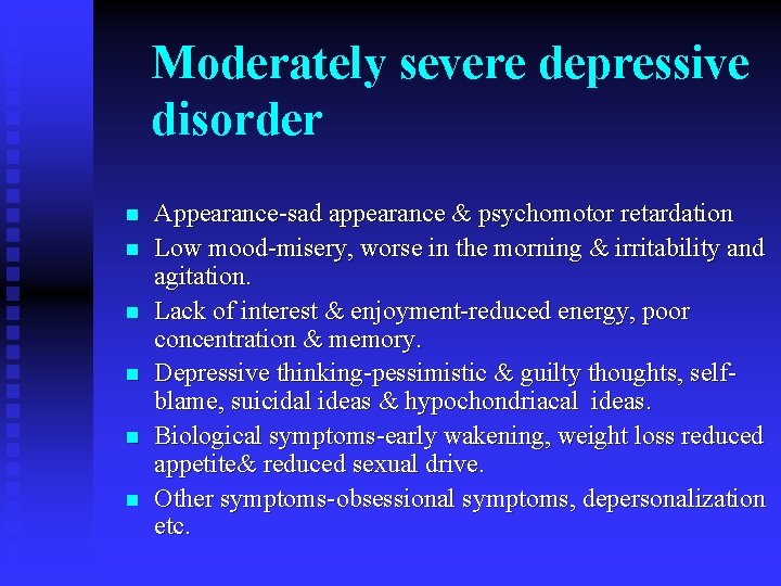 Moderately severe depressive disorder n n n Appearance-sad appearance & psychomotor retardation Low mood-misery,