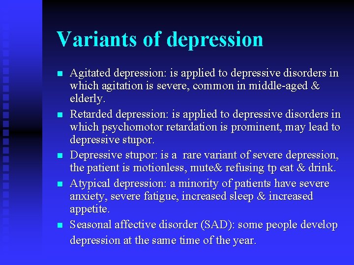 Variants of depression n n Agitated depression: is applied to depressive disorders in which