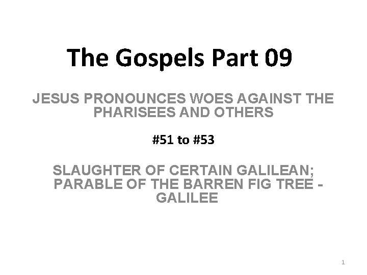 The Gospels Part 09 JESUS PRONOUNCES WOES AGAINST THE PHARISEES AND OTHERS #51 to