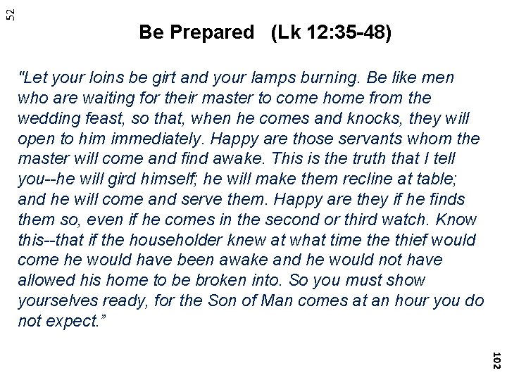 52 Be Prepared (Lk 12: 35 -48) "Let your loins be girt and your