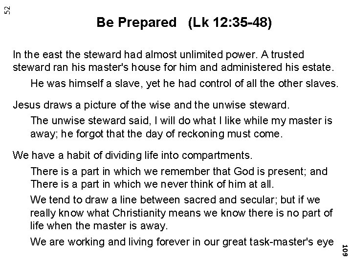 52 Be Prepared (Lk 12: 35 -48) In the east the steward had almost