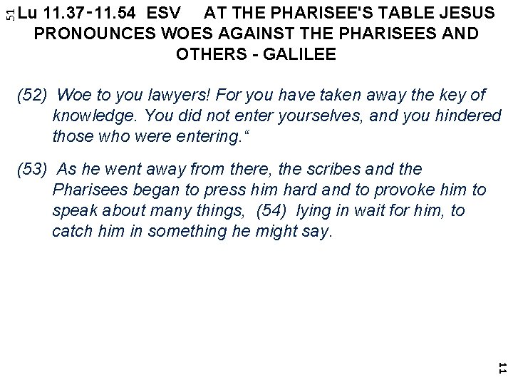 51 Lu 11. 37‑ 11. 54 ESV AT THE PHARISEE'S TABLE JESUS PRONOUNCES WOES