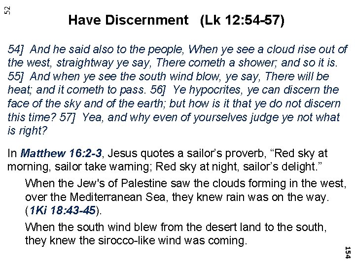 52 Have Discernment (Lk 12: 54 -57) 54] And he said also to the