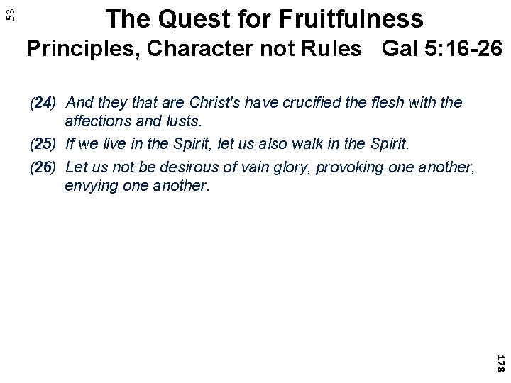 53 The Quest for Fruitfulness Principles, Character not Rules Gal 5: 16 -26 (24)