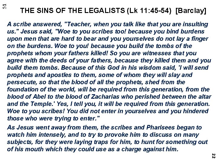 51 THE SINS OF THE LEGALISTS (Lk 11: 45 -54) [Barclay] A scribe answered,