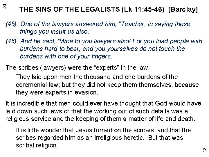 51 THE SINS OF THE LEGALISTS (Lk 11: 45 -46) [Barclay] (45) One of