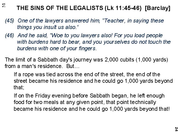 51 THE SINS OF THE LEGALISTS (Lk 11: 45 -46) [Barclay] (45) One of