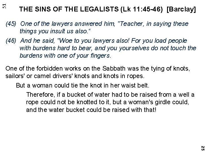 51 THE SINS OF THE LEGALISTS (Lk 11: 45 -46) [Barclay] (45) One of