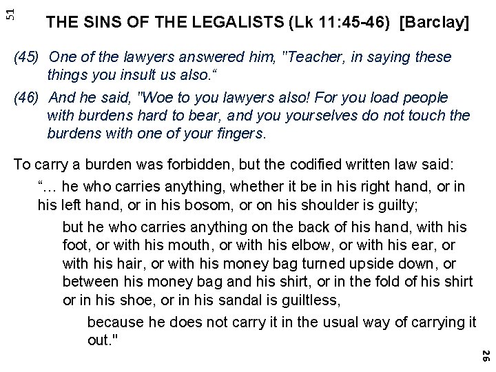 51 THE SINS OF THE LEGALISTS (Lk 11: 45 -46) [Barclay] (45) One of