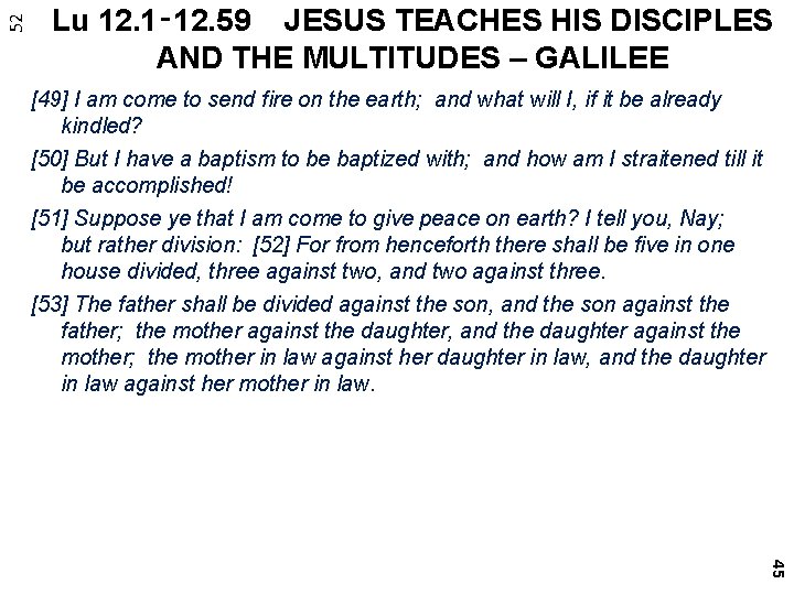 52 Lu 12. 1‑ 12. 59 JESUS TEACHES HIS DISCIPLES AND THE MULTITUDES –