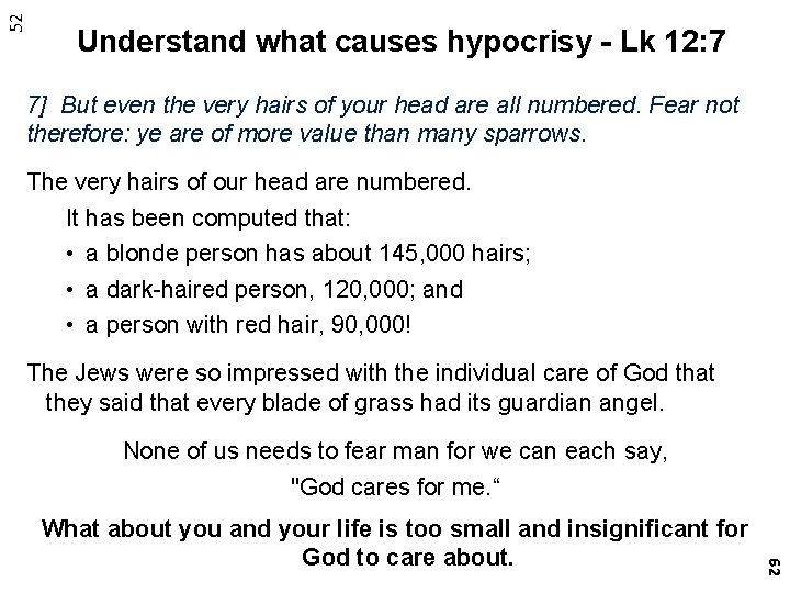 52 Understand what causes hypocrisy - Lk 12: 7 7] But even the very