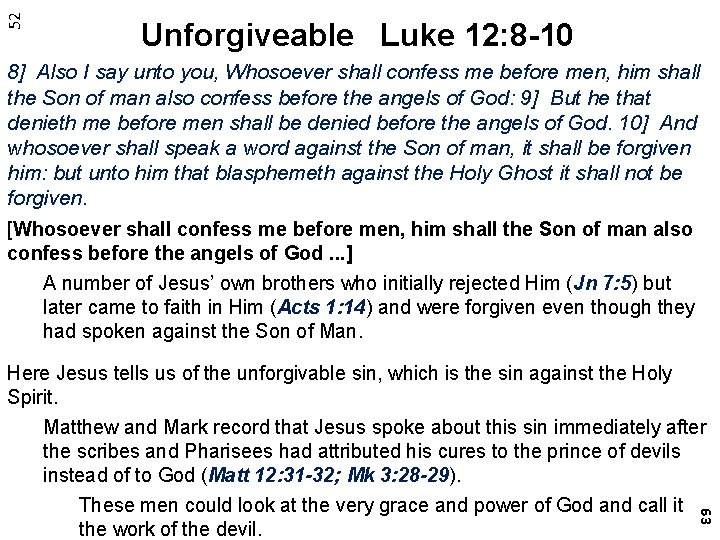 52 Unforgiveable Luke 12: 8 -10 8] Also I say unto you, Whosoever shall