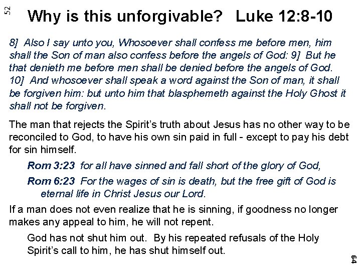 52 Why is this unforgivable? Luke 12: 8 -10 8] Also I say unto