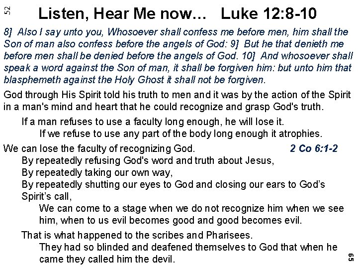 52 Listen, Hear Me now… Luke 12: 8 -10 65 8] Also I say