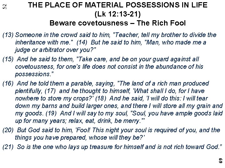 52 THE PLACE OF MATERIAL POSSESSIONS IN LIFE (Lk 12: 13 -21) Beware covetousness