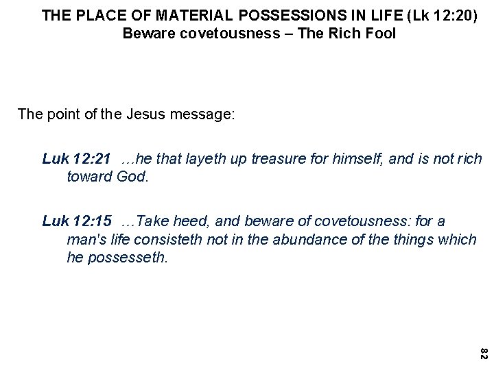 THE PLACE OF MATERIAL POSSESSIONS IN LIFE (Lk 12: 20) Beware covetousness – The