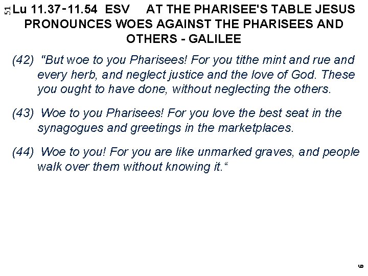 51 Lu 11. 37‑ 11. 54 ESV AT THE PHARISEE'S TABLE JESUS PRONOUNCES WOES