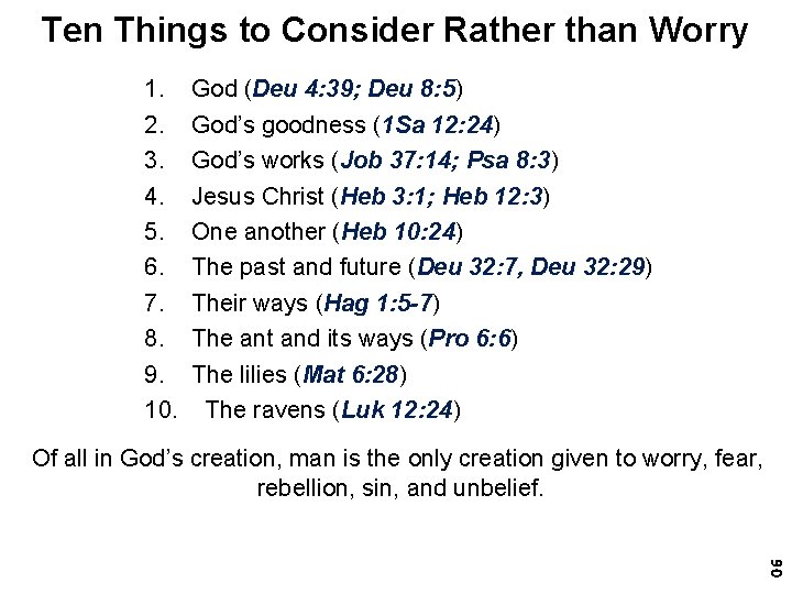 Ten Things to Consider Rather than Worry 1. God (Deu 4: 39; Deu 8: