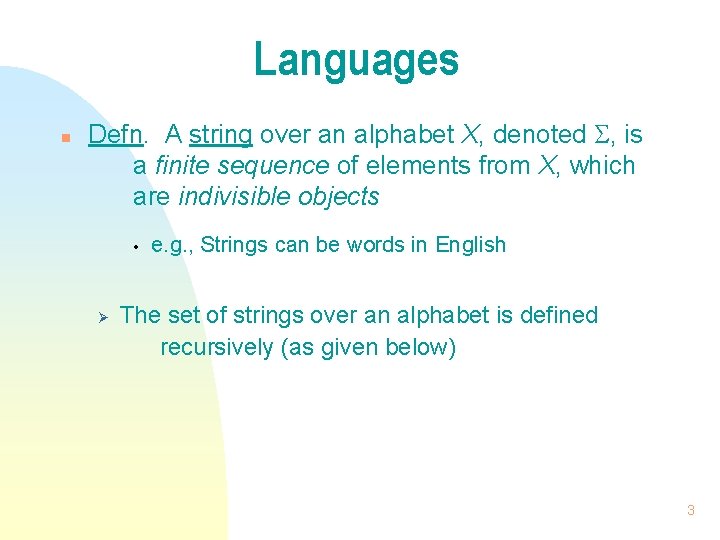 Languages n Defn. A string over an alphabet X, denoted , is a finite