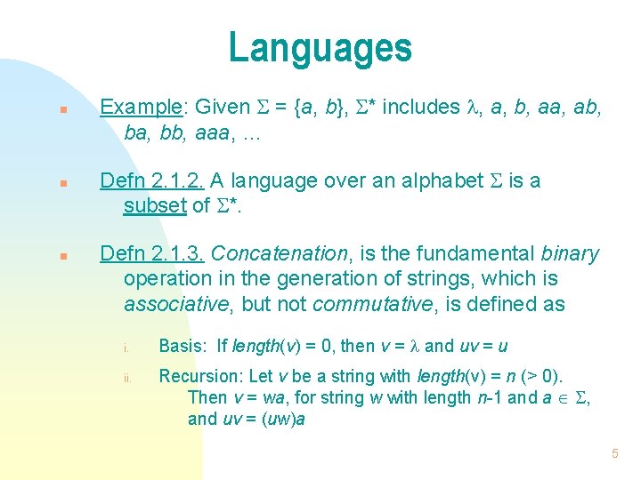 Languages n n n Example: Given = {a, b}, * includes , a, b,