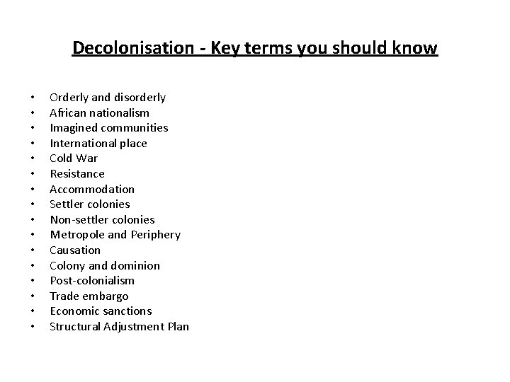 Decolonisation - Key terms you should know • • • • Orderly and disorderly