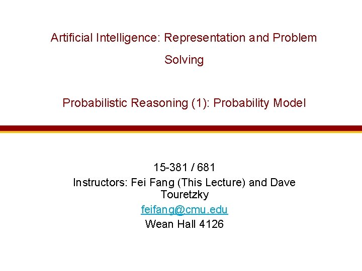 Artificial Intelligence: Representation and Problem Solving Probabilistic Reasoning (1): Probability Model 15 -381 /
