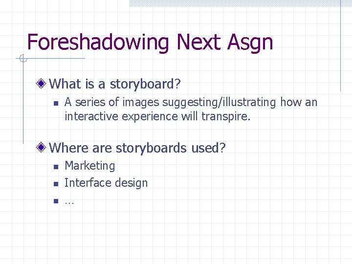Foreshadowing Next Asgn What is a storyboard? n A series of images suggesting/illustrating how Foreshadowing Next Asgn What is a storyboard? n A series of images suggesting/illustrating how